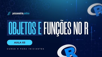 [Curso R para Iniciantes] Explorando objetos e funções no R (Aula 3)