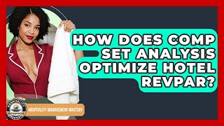 How Does Comp Set Analysis Optimize Hotel RevPAR? - Hospitality Management Mastery