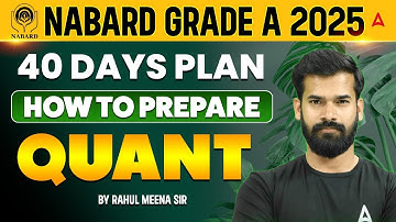NABARD Grade A Quant Preparation 2025 | 40-Day Smart Strategy & Study Plan By Rahul Meena