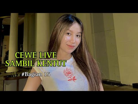 CEWE LIVE SAMBIL KENTUT (Bagian 15)