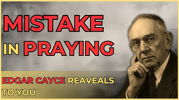 Je hebt verkeerd gebeden – Edgar Cayce laat de echte weg zien