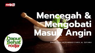 Dapur Sehat Rodja: Mencegah & Mengobati Masuk Angin l Sinshe Abu Muhammad Faris Al Qiyanji.