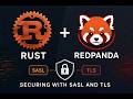 Rust + Redpanda: Securing with SASL and TLS