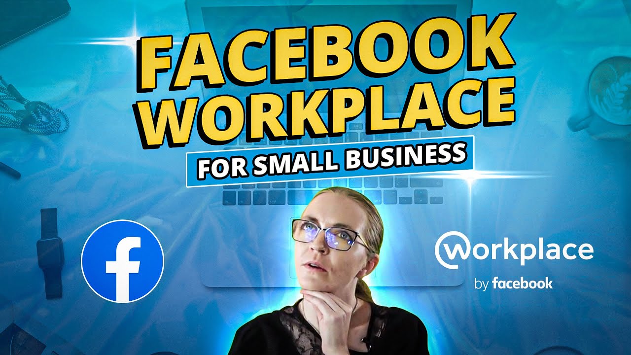 The Full Rundown Of Facebook Workplace For Small Business