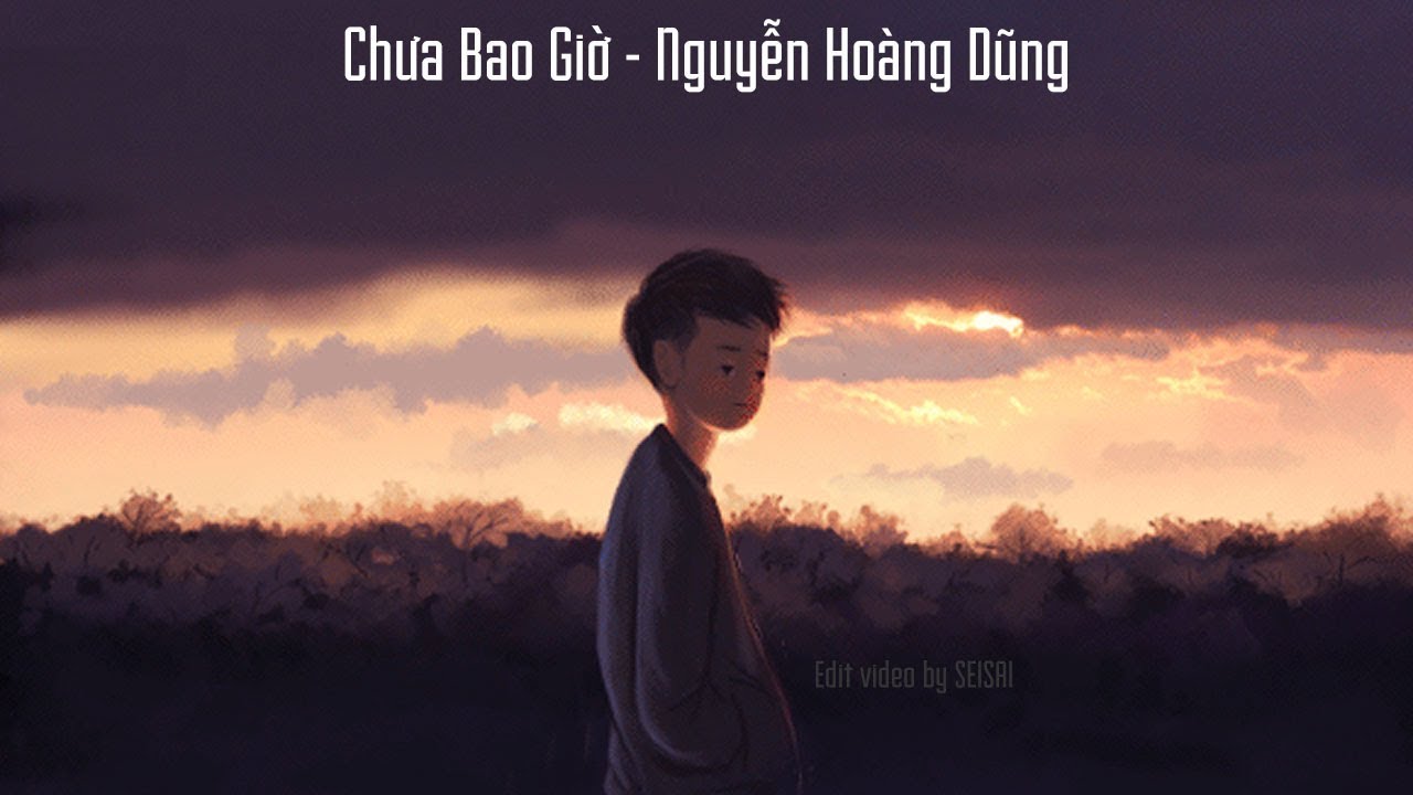 【SeiSai】[Lyric] Chưa Bao Giờ - Nguyễn Hoàng Dũng - youtube