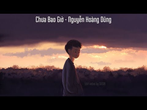 Video 【SeiSai】[Lyric] Chưa Bao Giờ - Nguyễn Hoàng Dũng - youtube