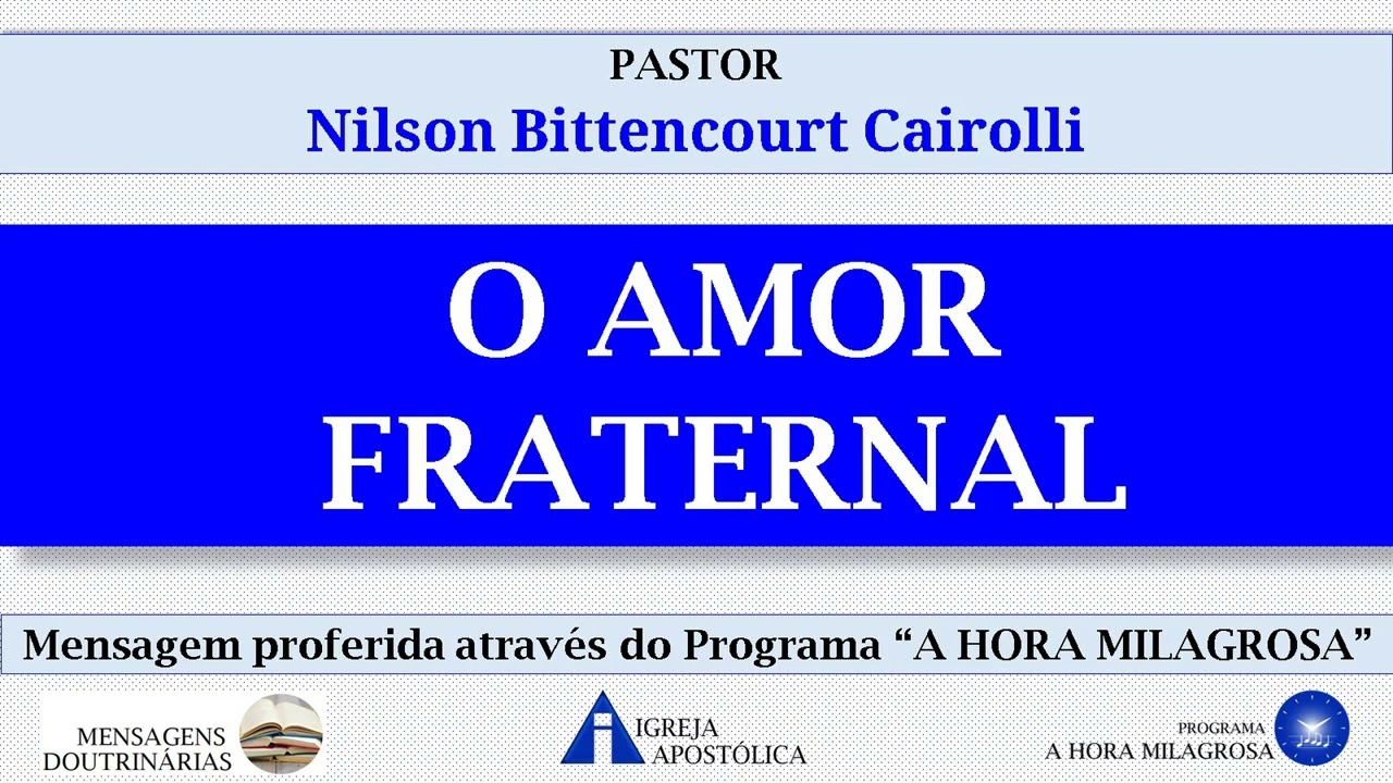 O AMOR FRATERNAL - Pastor Nilson Bittencourt Cairolli - Igreja Apostólica da Santa Vó Rosa