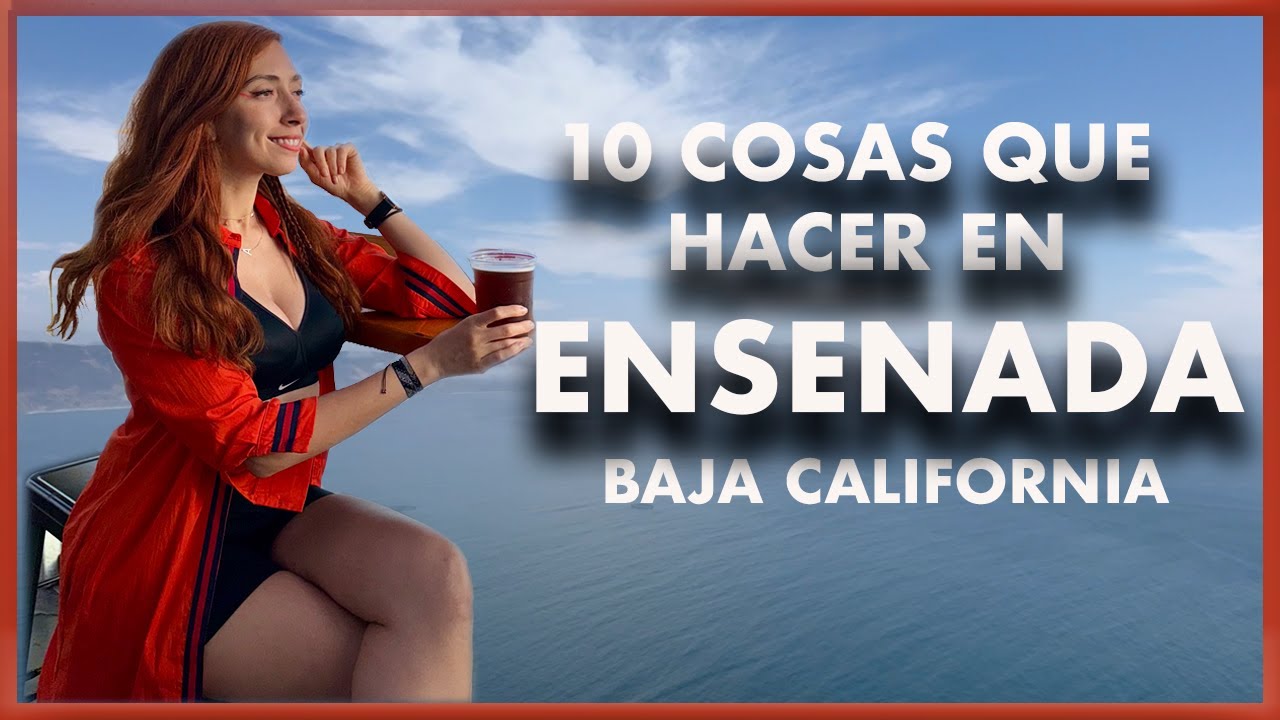 10 Things to Do in Ensenada Baja Norte/ Ale Toledano - YouTube