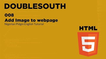 008 HTML How to Add Image to webpage (Nigerian Pidgin English Tutorial)