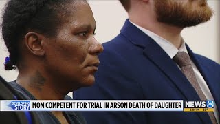 Mom competent for trial in arson death of daughter
