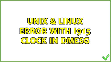 Unix & Linux: Error with i915 clock in dmesg