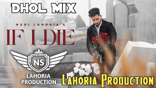 IF I DIE Dhol Mix Guri Lahoria Ft NS Lahoria Production New Punjabi Song 2024 Original Remix