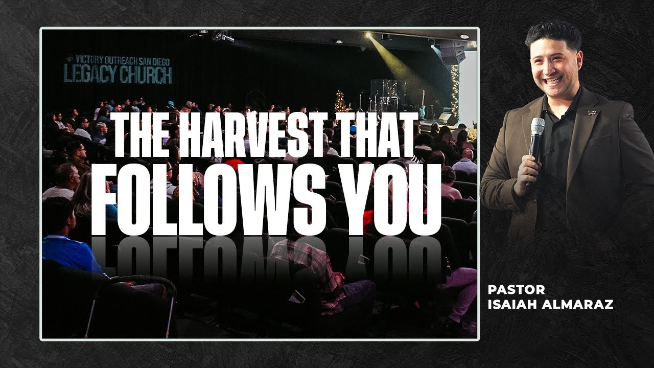 The Harvest That Follows You With Pastor Isaiah Almaraz