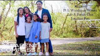 "Emptied" "Pt1 Worship in Wynter" Jonathan Pitts Life & Family Chat by ParentCompass.TV