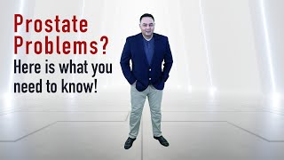 Prostate Problems? Here is what you need to know.