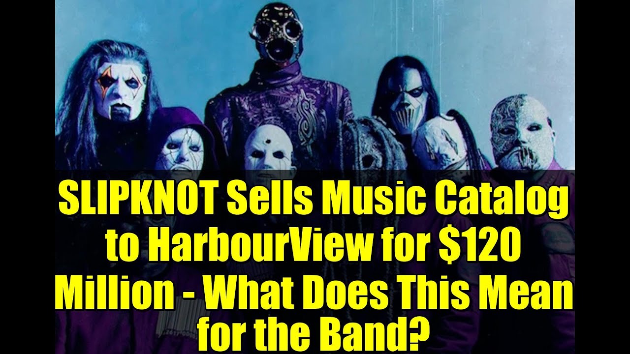 SLIPKNOT продают музыкальный каталог компании HarbourView за 120 миллионов долларов. Что это знач...