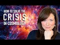 How we plan to solve the "Crisis in Cosmology"
