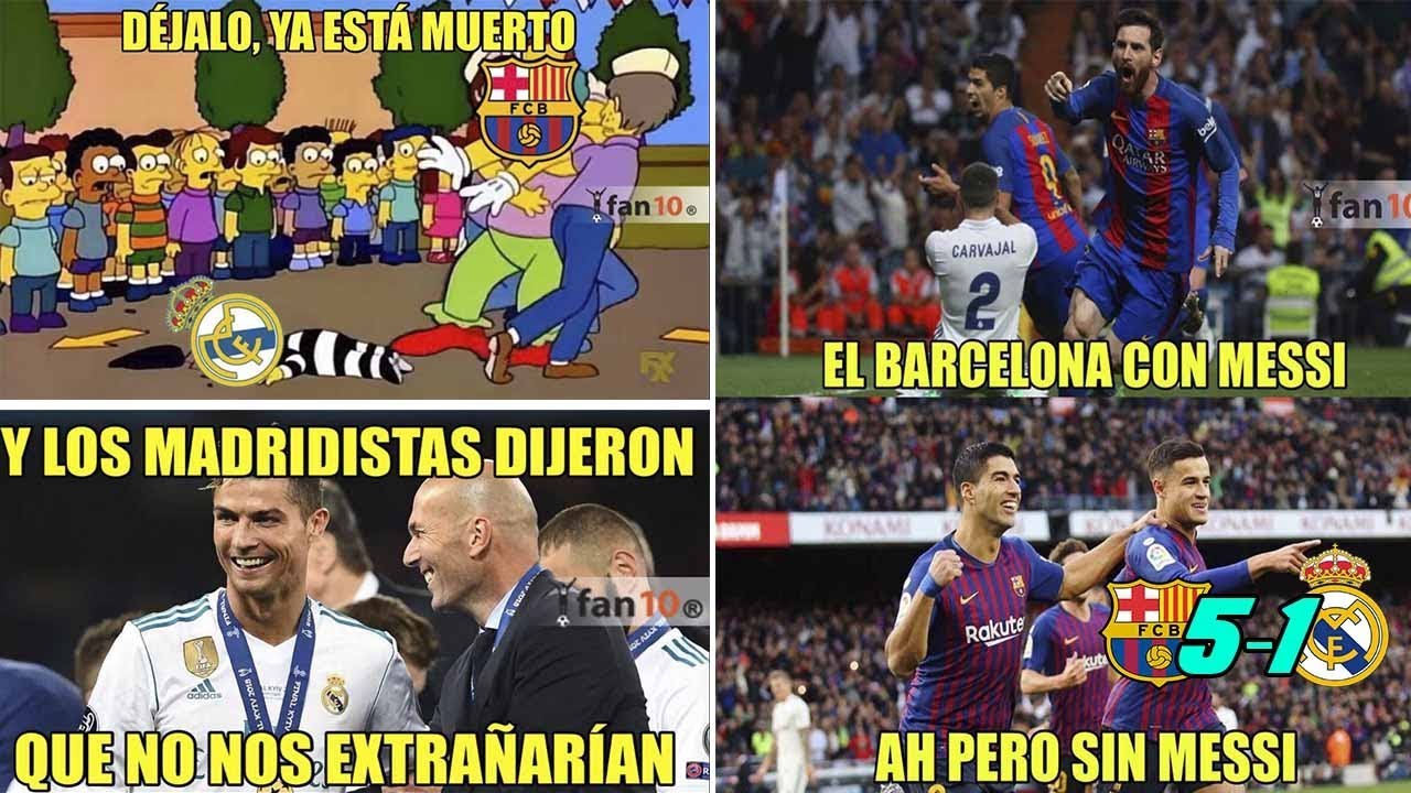 Memes Barcelona Vs Real Madrid 5 1 Barcelona Goleada Clsico Espaol 2018 Youtube