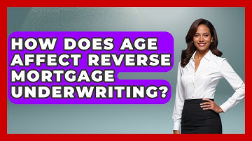 How Does Age Affect Reverse Mortgage Underwriting? - Ask Your Bank Teller