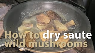 How to dry saute wild mushrooms