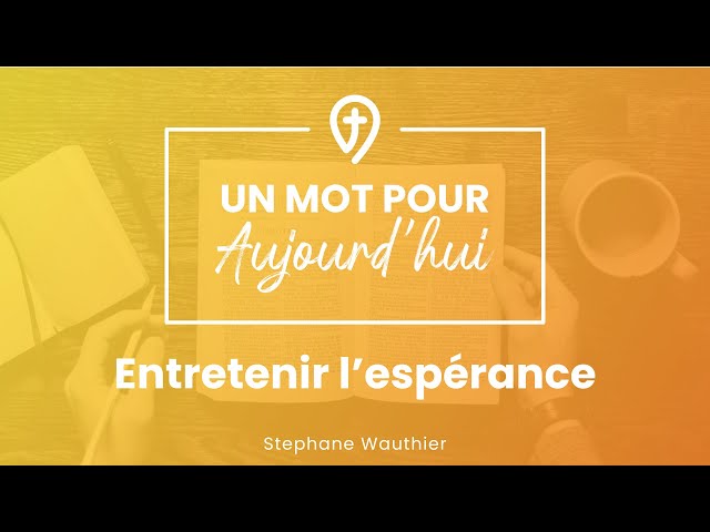 Entretenir l'espérance - S. Wauthier - UN MOT POUR AUJOURD'HUI