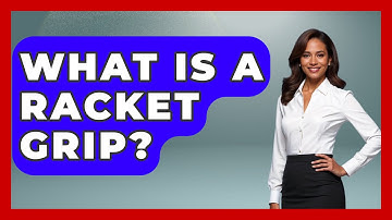 What Is A Racket Grip? - The Racket Xpert