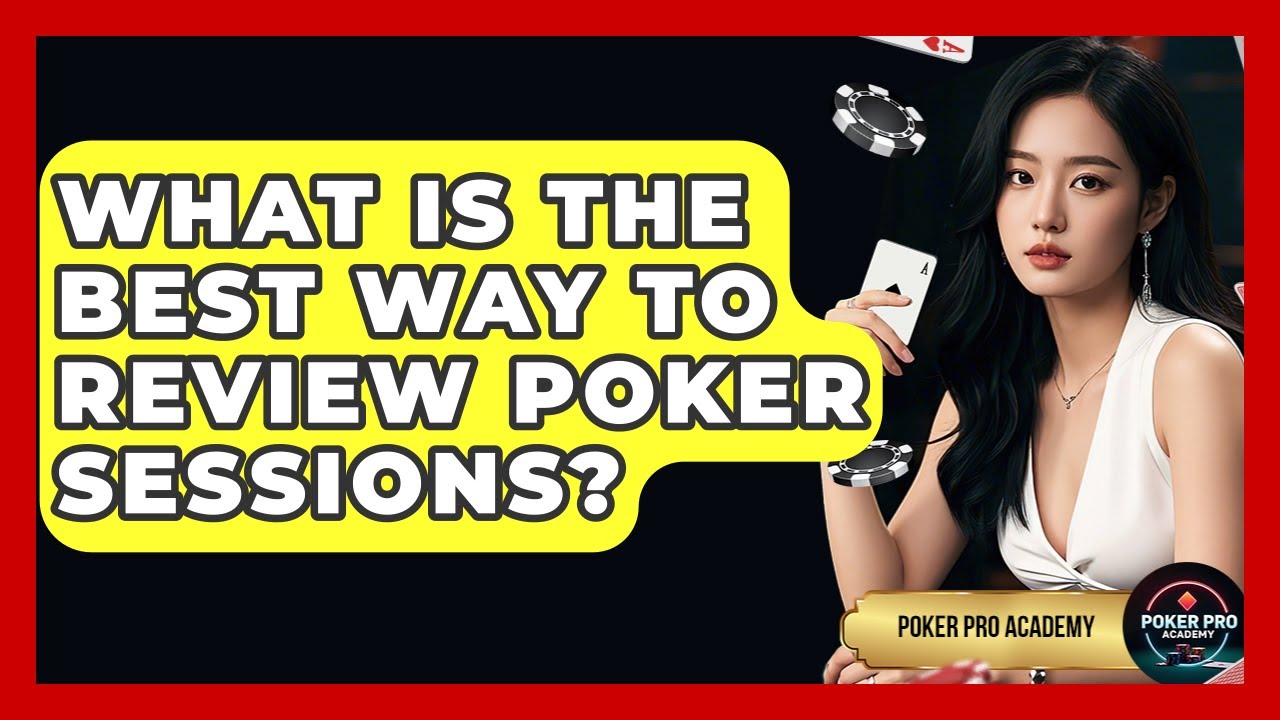 What Is The Best Way To Review Poker Sessions? - Poker Pro Academy