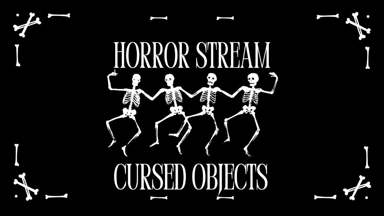Horror Stream: Cursed Objects w/ 