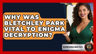 Why Was Bletchley Park Vital To Enigma Decryption? - Second World War Files