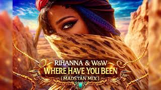 Rihanna & W&W - Where Have You Been (Madstan Mix)