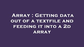 Array : Getting data out of a textfile and feeding it into a 2d array