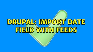 Drupal: Import date field with feeds (3 Solutions!!)
