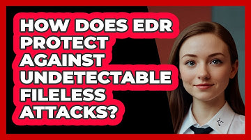 How Does EDR Protect Against Undetectable Fileless Attacks? - SecurityFirstCorp.com