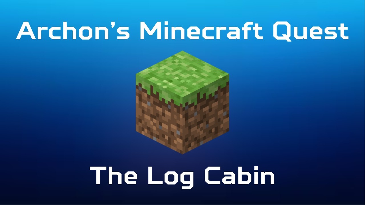 The Log Cabin | Archon's Minecraft Quest | Part 6