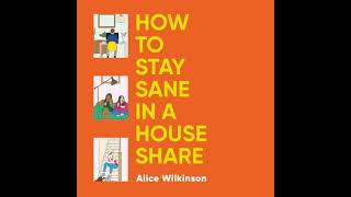 How to Stay Sane in a House Share - Alice Wilkinson