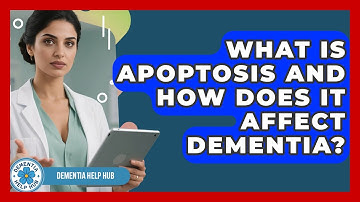 What Is Apoptosis And How Does It Affect Dementia? - Dementia Help Hub