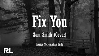 Coldplay - Fix You (Cover Sam Smith) [Lirik  dan Terjemahan]