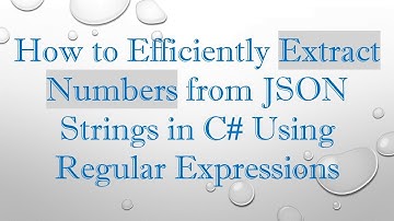 How to Efficiently Extract Numbers from JSON Strings in C#  Using Regular Expressions