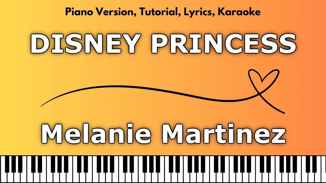 Melanie Martinez - DISNEY PRINCESS (Piano Version, Tutorial, Lyrics, Karaoke)