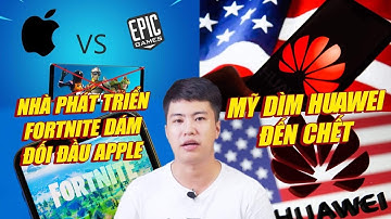 S News t3/T8: Drama nhà phát triển Fortnite "dám" đấu Apple cực căng, Mỹ lại dìm Huawei đến chết
