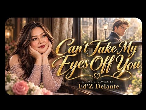 CAN'T TAKE MY EYES OFF YOU BY ED'Z DELANTE
