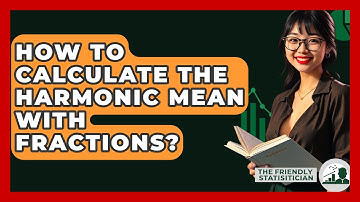 How To Calculate The Harmonic Mean With Fractions? - The Friendly Statistician