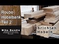 Roubo Style Hobelbank Teil 2