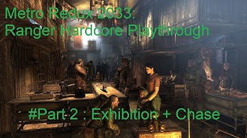 Metro 2033 Redux : Ranger Hardcore Difficulty #Part 2 : Exhibition + Chase (No Commentary)