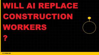 Will AI Replace Construction Workers?