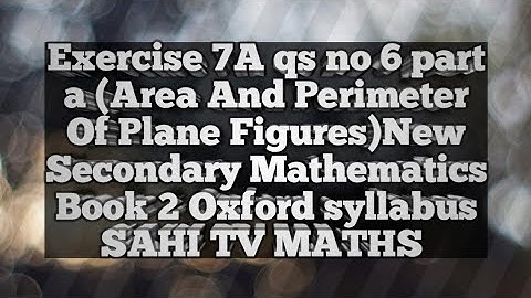 Exercise 7A qs 6 part a (Area And Perimeter Of Plane Figures)New Secondary Mathematics Book 2|Oxford