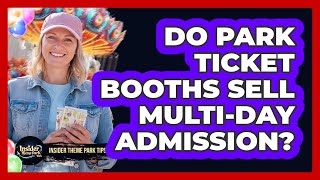Do Park Ticket Booths Sell Multi-Day Admission?