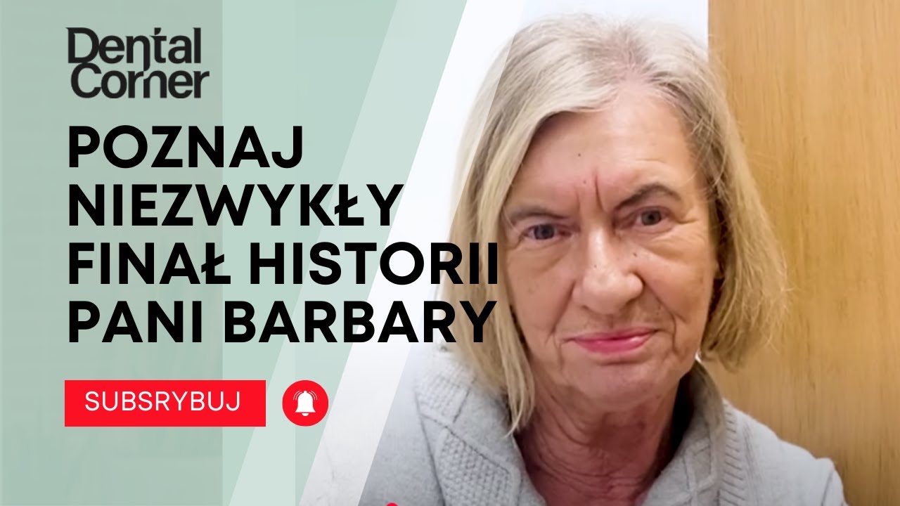 NIEZWYKŁA HISTORIA LECZENIA STOMATOLOGICZNEGO PANI BARBARY