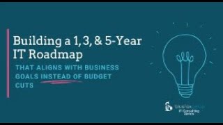 Building a 1-3-5 Year IT Roadmap that Aligns with Business Goals Instead of Budget Cuts