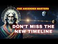 [Ascended Masters] The timeline has changed. World is going through profound changes at all levels